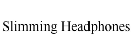 SLIMMING HEADPHONES trademark