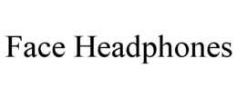 FACE HEADPHONES trademark