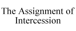 THE ASSIGNMENT OF INTERCESSION trademark