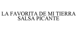 LA FAVORITA DE MI TIERRA SALSA PICANTE trademark