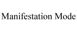 MANIFESTATION MODE trademark