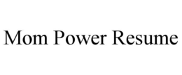 MOM POWER RESUME trademark