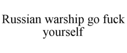 RUSSIAN WARSHIP GO FUCK YOURSELF trademark