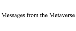 MESSAGES FROM THE METAVERSE trademark
