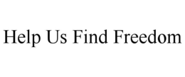 HELP US FIND FREEDOM trademark