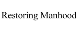 RESTORING MANHOOD trademark