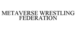 METAVERSE WRESTLING FEDERATION trademark