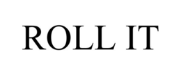 ROLL IT trademark