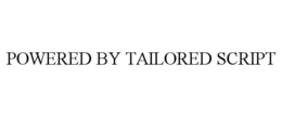 POWERED BY TAILORED SCRIPT trademark