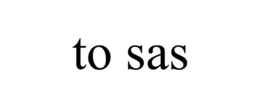 TO SAS trademark