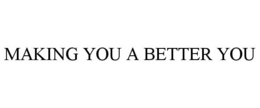 MAKING YOU A BETTER YOU trademark