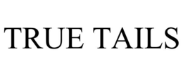 TRUE TAILS trademark