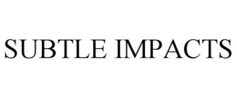SUBTLE IMPACTS trademark