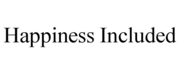 HAPPINESS INCLUDED trademark