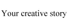 YOUR CREATIVE STORY trademark