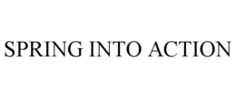 SPRING INTO ACTION trademark