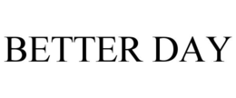 BETTER DAY trademark