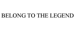 BELONG TO THE LEGEND trademark