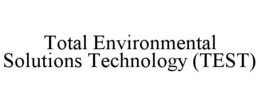 TOTAL ENVIRONMENTAL SOLUTIONS TECHNOLOGY (TEST) trademark