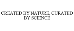 CREATED BY NATURE, CURATED BY SCIENCE trademark