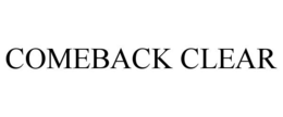 COMEBACK CLEAR trademark