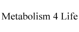 METABOLISM 4 LIFE trademark