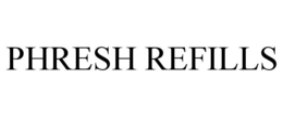 PHRESH REFILLS trademark