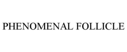 PHENOMENAL FOLLICLE trademark