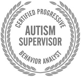 CERTIFIED PROGRESSIVE BEHAVIOR ANALYST AUTISM SUPERVISOR trademark