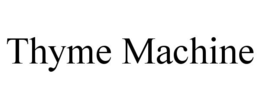 THYME MACHINE trademark