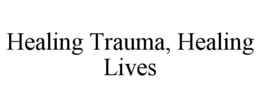 HEALING TRAUMA, HEALING LIVES trademark