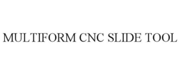 MULTIFORM CNC SLIDE TOOL trademark