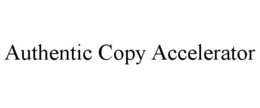 AUTHENTIC COPY ACCELERATOR trademark
