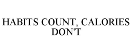 HABITS COUNT, CALORIES DON'T trademark