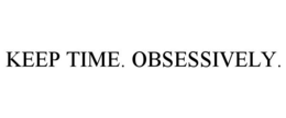 KEEP TIME. OBSESSIVELY. trademark