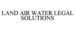 LAND AIR WATER LEGAL SOLUTIONS trademark