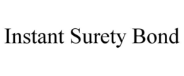 INSTANT SURETY BOND trademark