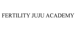 FERTILITY JUJU ACADEMY trademark