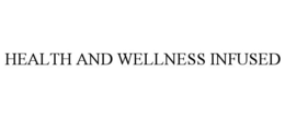 HEALTH AND WELLNESS INFUSED trademark
