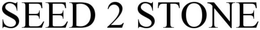 SEED 2 STONE trademark