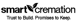SMART CREMATION TRUST TO BUILD. PROMISES TO KEEP. trademark