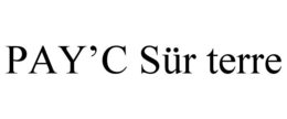 PAY'C SÜR TERRE trademark