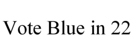 VOTE BLUE IN 22 trademark