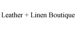 LEATHER + LINEN BOUTIQUE trademark