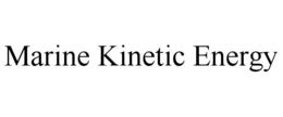 MARINE KINETIC ENERGY trademark