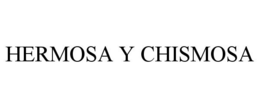 HERMOSA Y CHISMOSA trademark