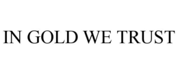 IN GOLD WE TRUST trademark