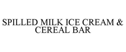 SPILLED MILK ICE CREAM & CEREAL BAR trademark