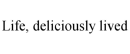 LIFE, DELICIOUSLY LIVED trademark