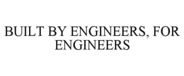 BUILT BY ENGINEERS, FOR ENGINEERS trademark